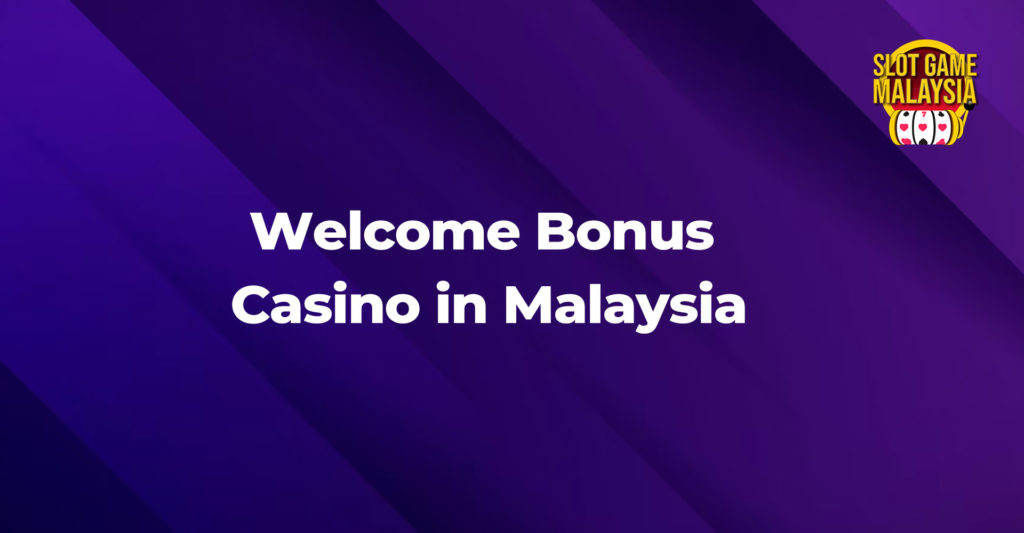 welcome bonus casino malaysia